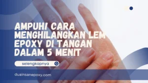 Cara Menghilangkan Lem Epoxy di Tangan