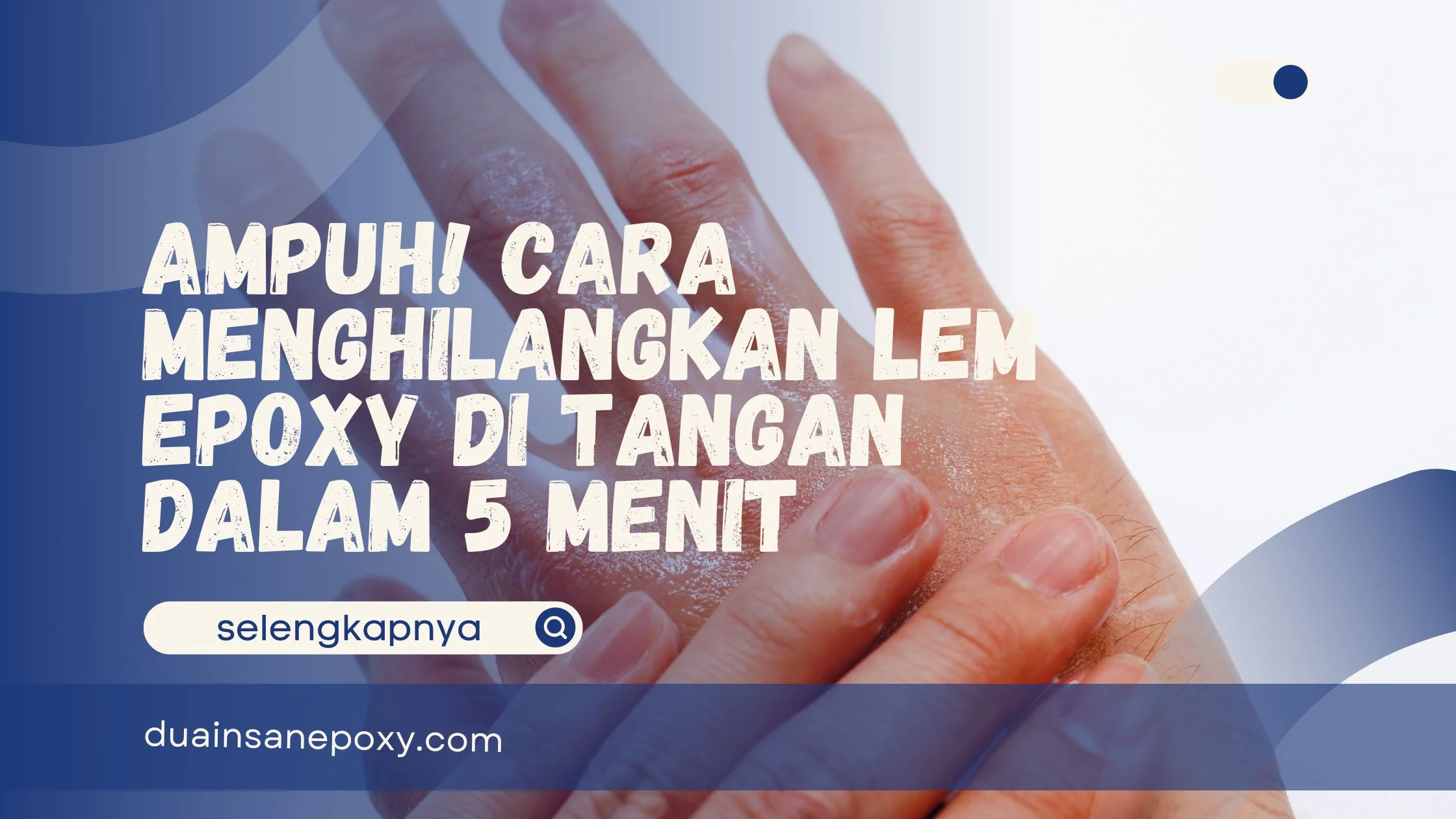 Cara Menghilangkan Lem Epoxy di Tangan