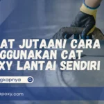 Cara Menggunakan Cat Epoxy Lantai