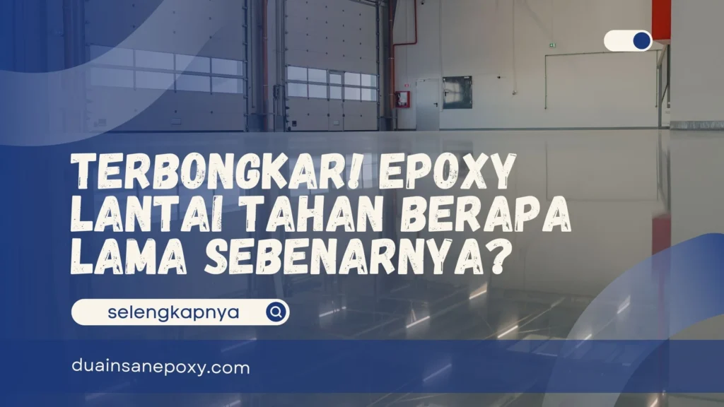 Epoxy Lantai Tahan Berapa Lama