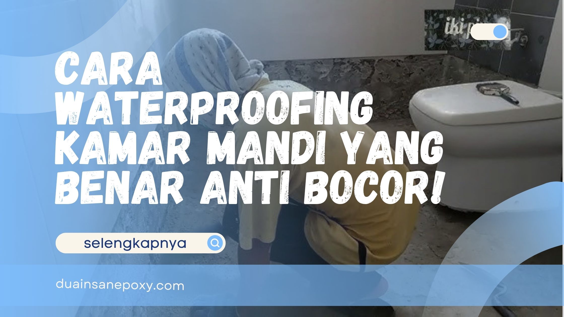 Cara Waterproofing Kamar Mandi