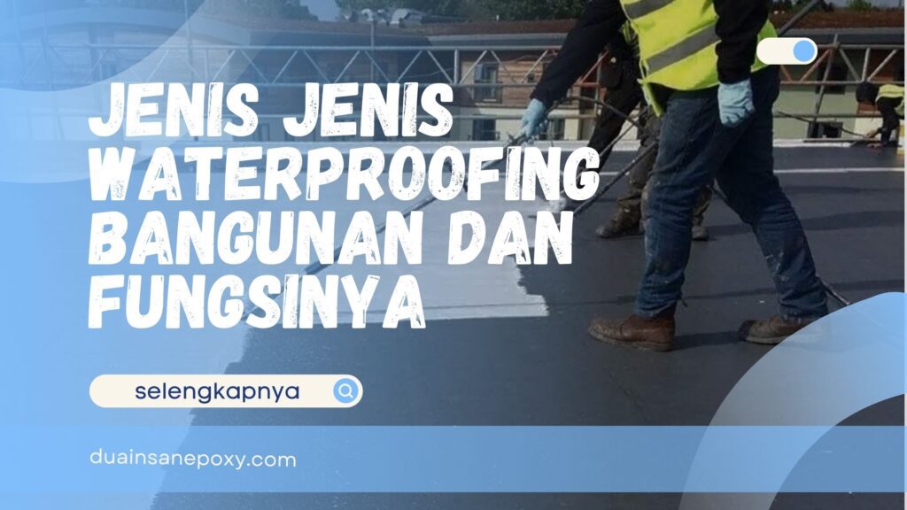 Jenis Jenis Waterproofing Bangunan
