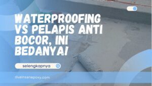 Waterproofing vs Pelapis Anti Bocor