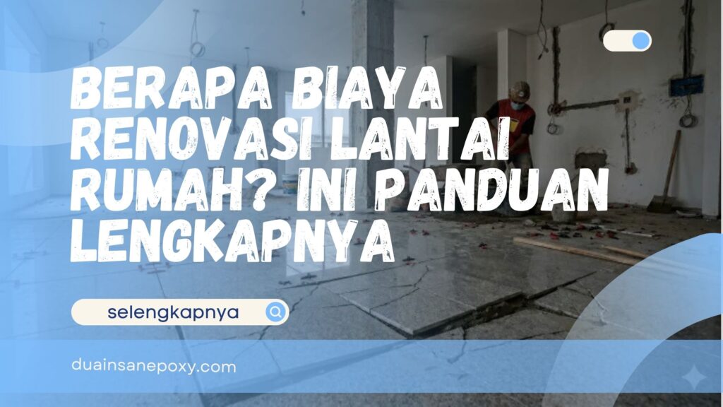 Berapa Biaya Renovasi Lantai Rumah