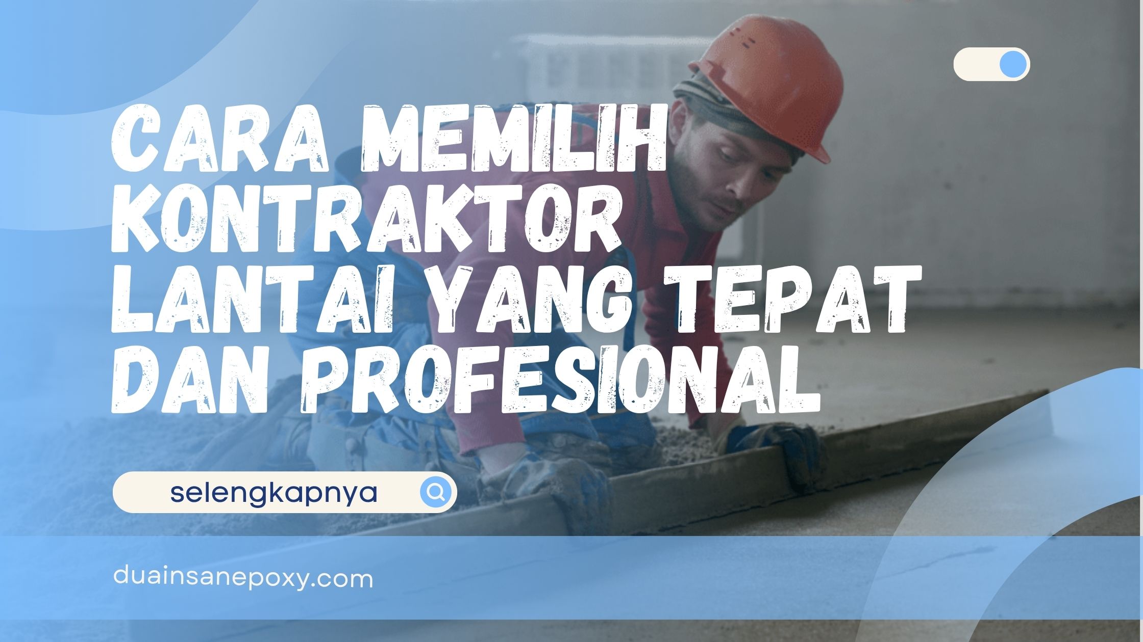 Cara Memilih Kontraktor Lantai