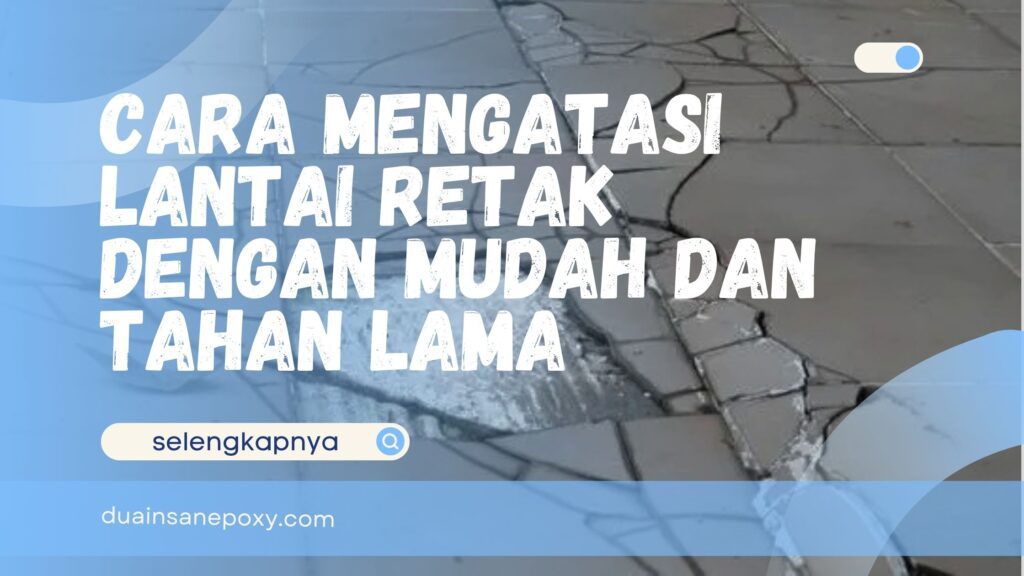 Cara Mengatasi Lantai Retak