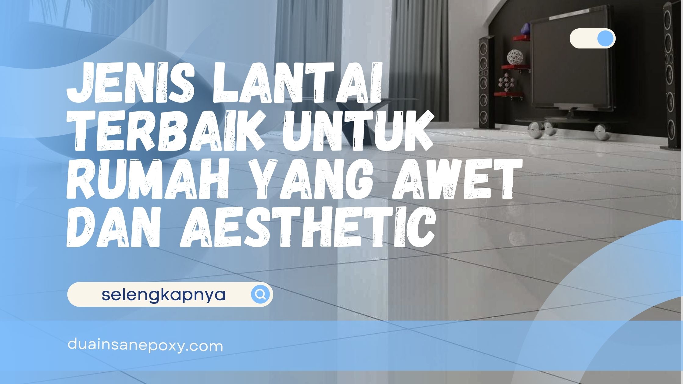 Jenis Lantai Terbaik untuk Rumah