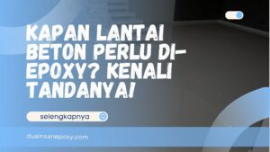 Kapan Lantai Beton Perlu Di-Epoxy