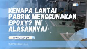 Kenapa Lantai Pabrik Menggunakan Epoxy