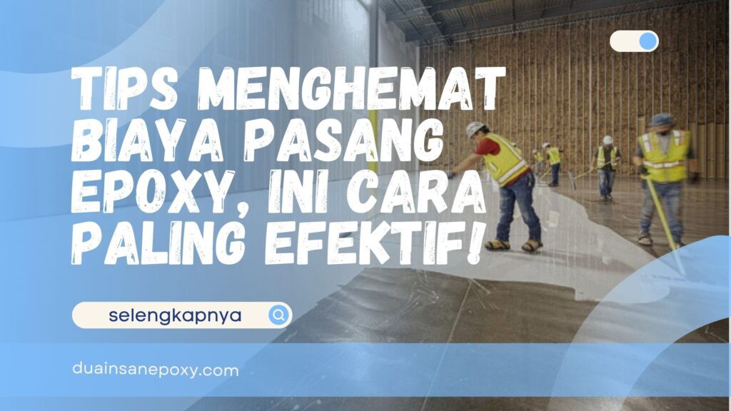 Tips Menghemat Biaya Pasang Epoxy