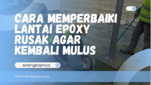 Cara Memperbaiki Lantai Epoxy Rusak