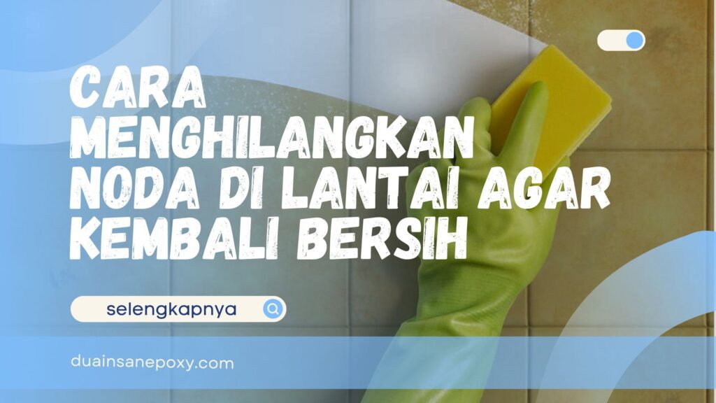 Cara Menghilangkan Noda di Lantai