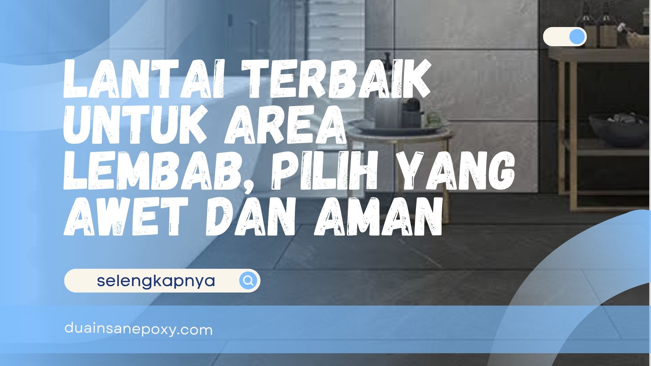 Lantai Terbaik untuk Area Lembab