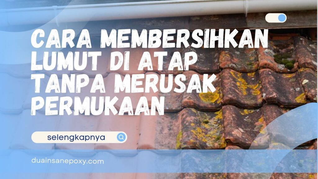 Cara Membersihkan Lumut di Atap