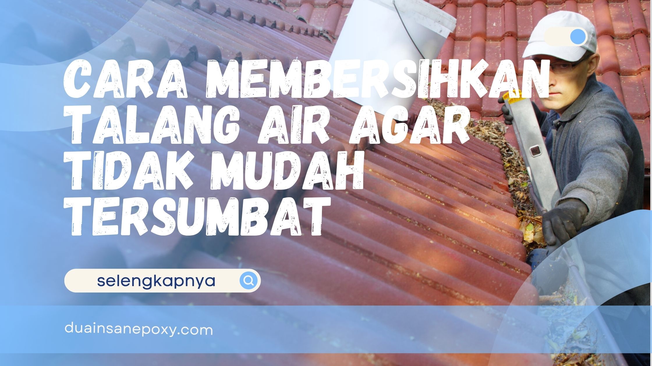Cara Membersihkan Talang Air