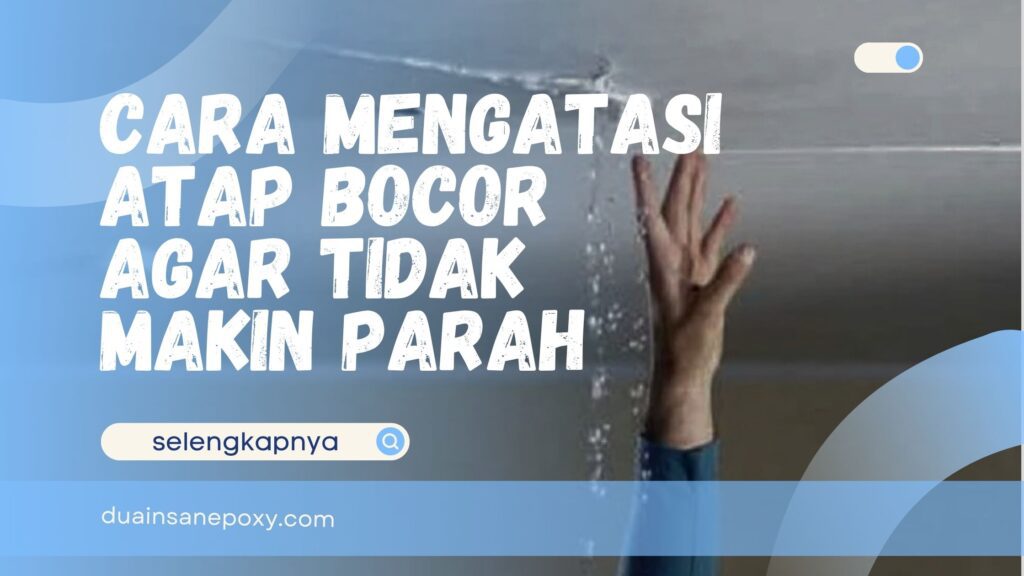 Cara Mengatasi Atap Bocor
