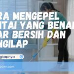 Cara Mengepel Lantai yang Benar