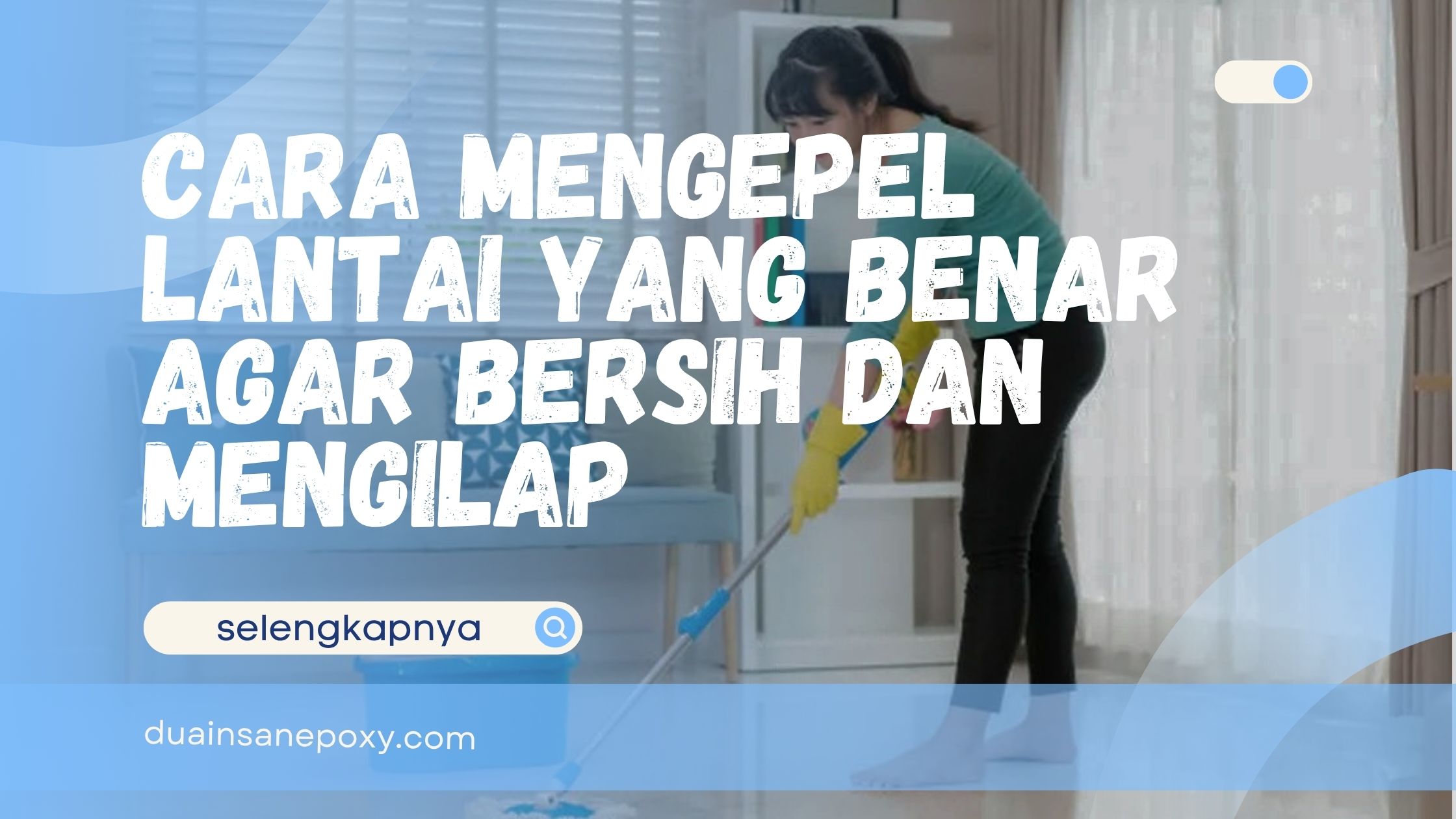Cara Mengepel Lantai yang Benar