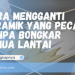 Cara Mengganti Keramik yang Pecah Tanpa Bongkar