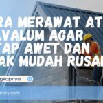 Cara Merawat Atap Galvalum