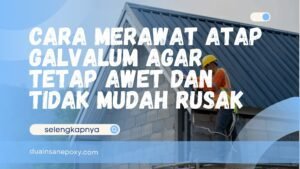 Cara Merawat Atap Galvalum