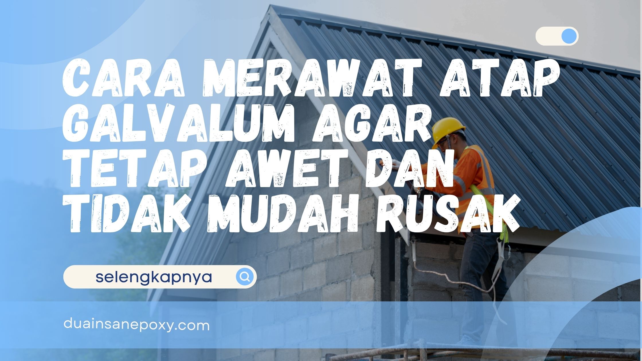 Cara Merawat Atap Galvalum