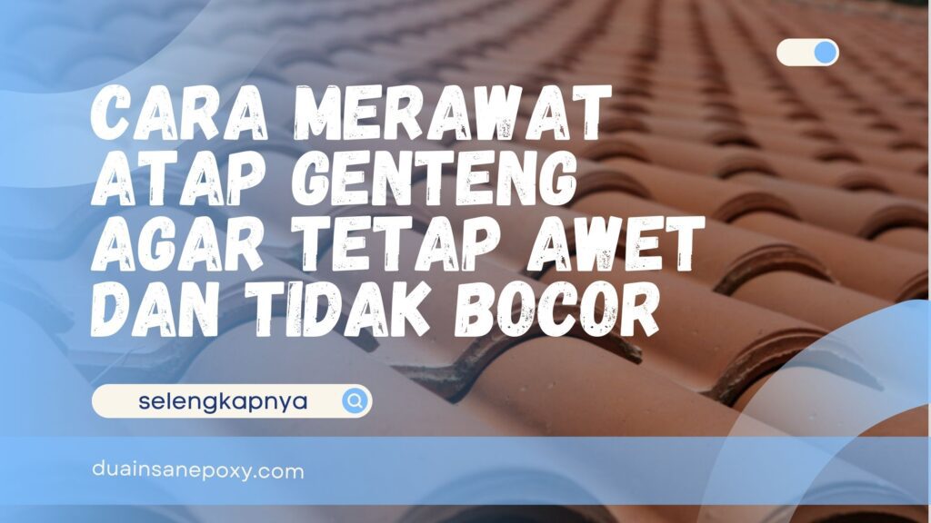 Cara Merawat Atap Genteng