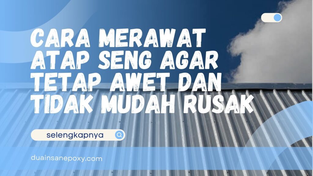 Cara Merawat Atap Seng
