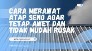 Cara Merawat Atap Seng