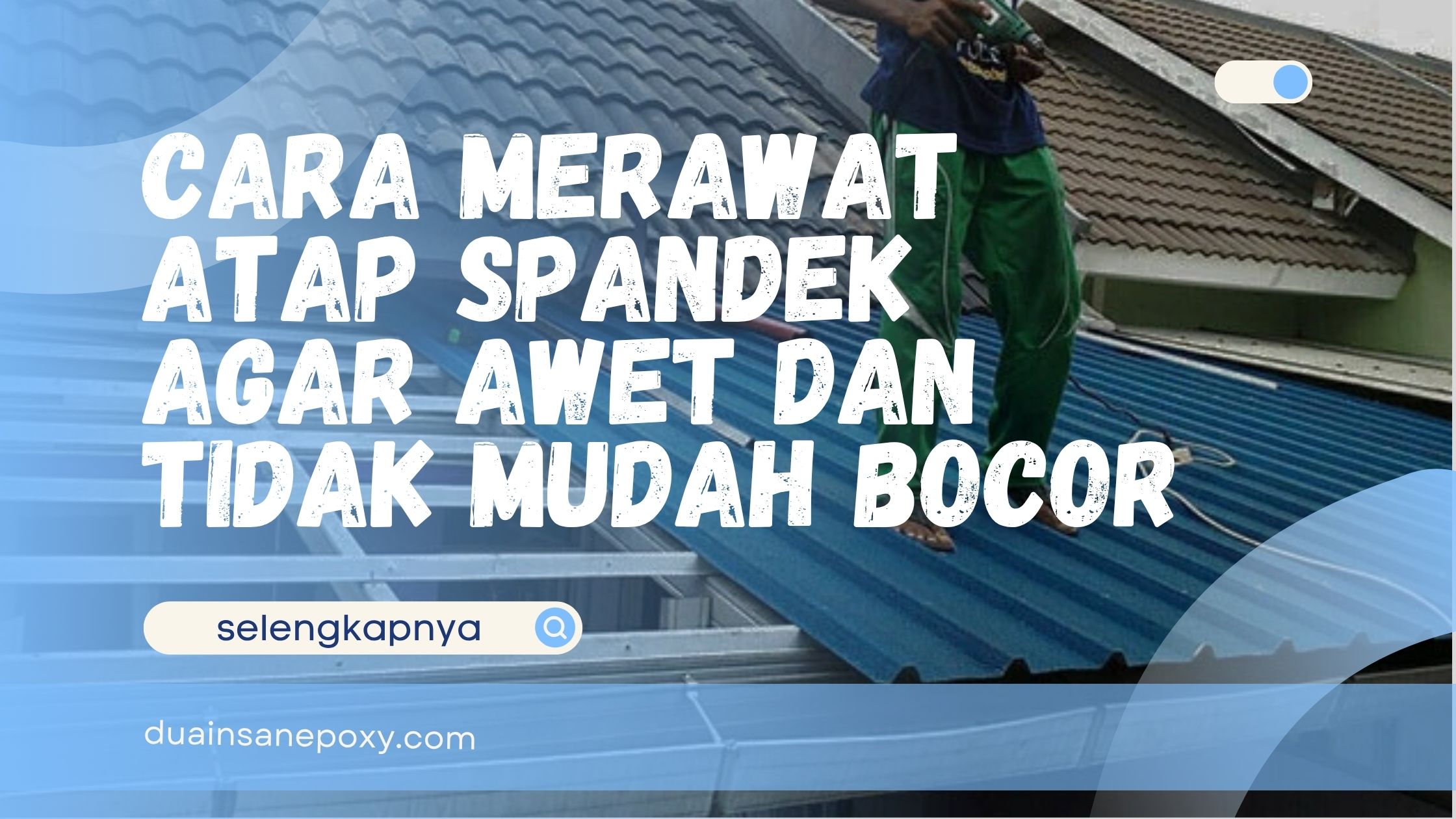 Cara Merawat Atap Spandek