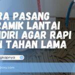 Cara Pasang Keramik Lantai Sendiri