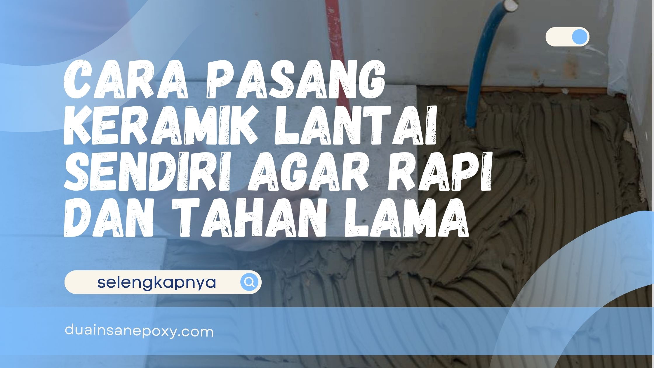 Cara Pasang Keramik Lantai Sendiri