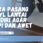 Cara Pasang Vinyl Lantai Sendiri