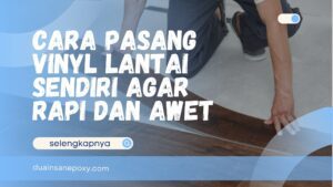 Cara Pasang Vinyl Lantai Sendiri