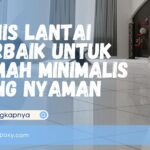 Jenis Lantai Terbaik untuk Rumah Minimalis